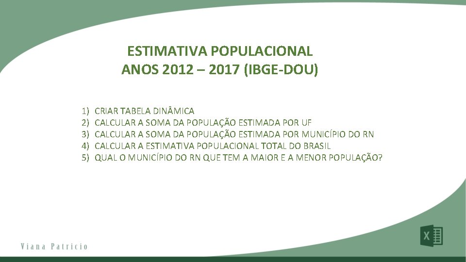 ESTIMATIVA POPULACIONAL ANOS 2012 – 2017 (IBGE-DOU) 1) 2) 3) 4) 5) CRIAR TABELA