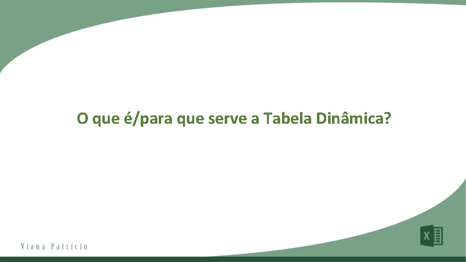 O que é/para que serve a Tabela Dinâmica? 