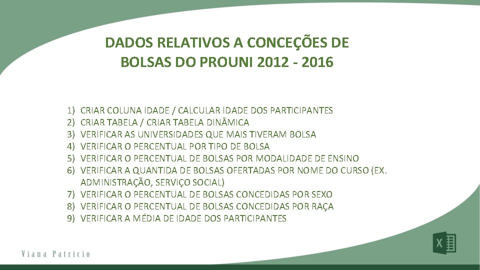 DADOS RELATIVOS A CONCEÇÕES DE BOLSAS DO PROUNI 2012 - 2016 1) 2) 3)