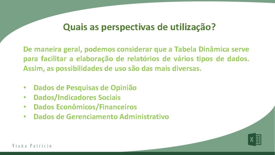 Quais as perspectivas de utilização? De maneira geral, podemos considerar que a Tabela Dinâmica