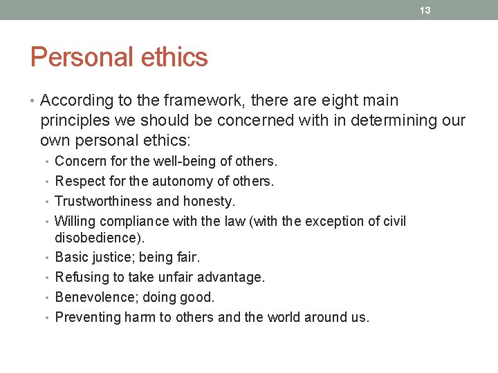 13 Personal ethics • According to the framework, there are eight main principles we