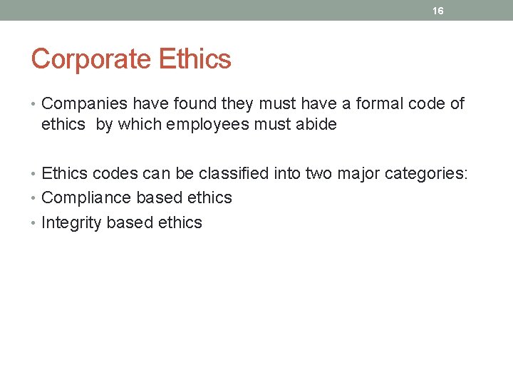 16 Corporate Ethics • Companies have found they must have a formal code of