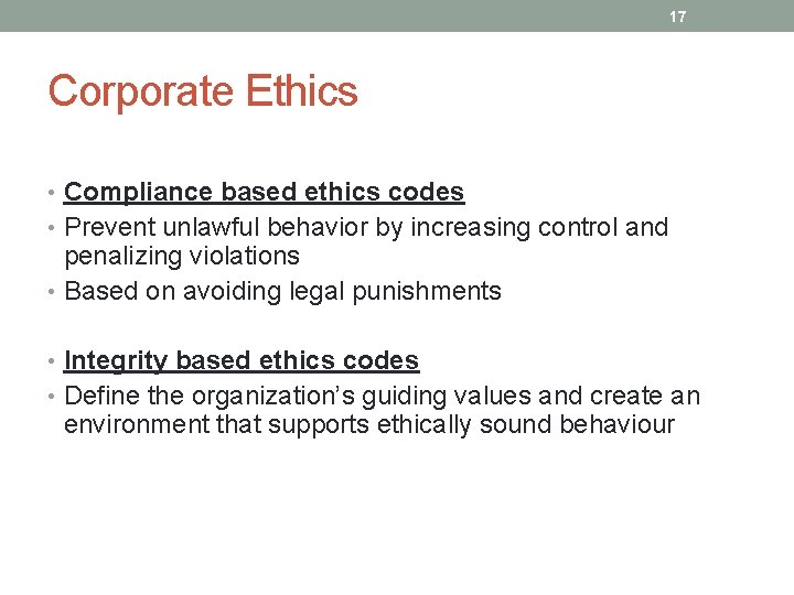 17 Corporate Ethics • Compliance based ethics codes • Prevent unlawful behavior by increasing