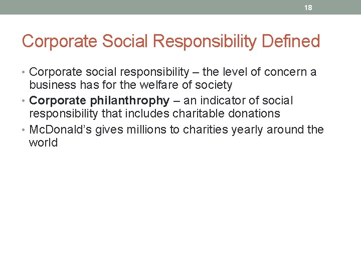 18 Corporate Social Responsibility Defined • Corporate social responsibility – the level of concern