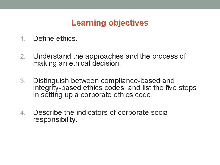 Learning objectives 1. Define ethics. 2. Understand the approaches and the process of making