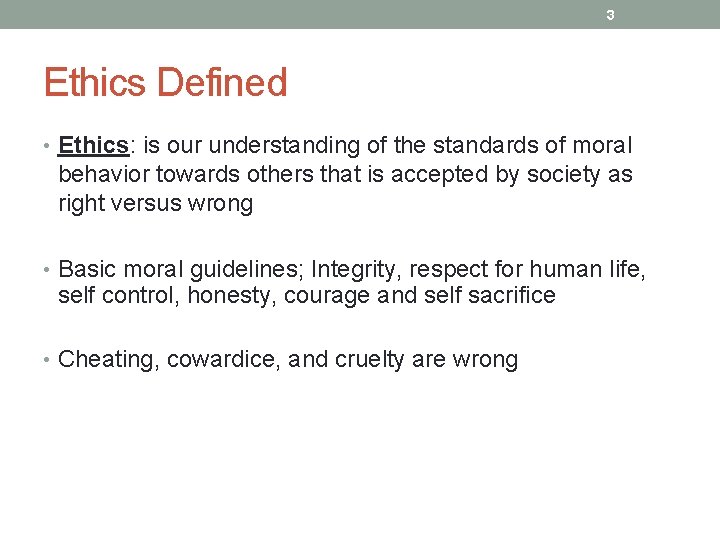 3 Ethics Defined • Ethics: is our understanding of the standards of moral behavior