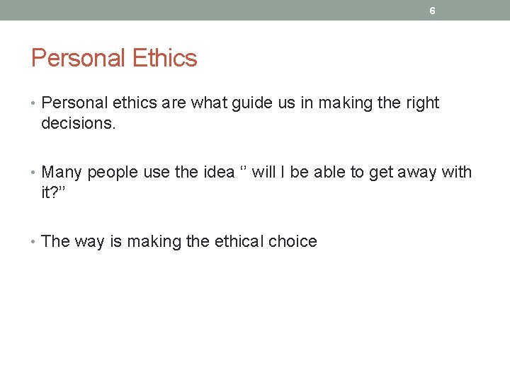 6 Personal Ethics • Personal ethics are what guide us in making the right