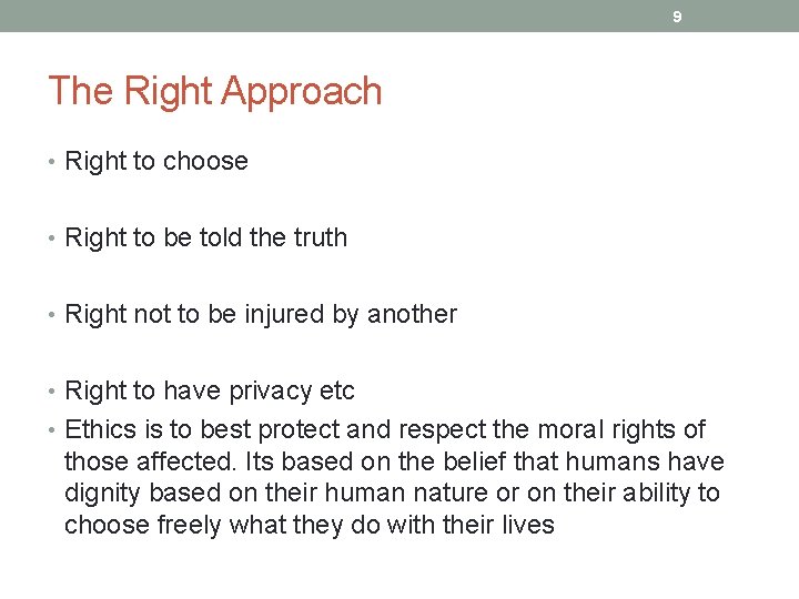 9 The Right Approach • Right to choose • Right to be told the