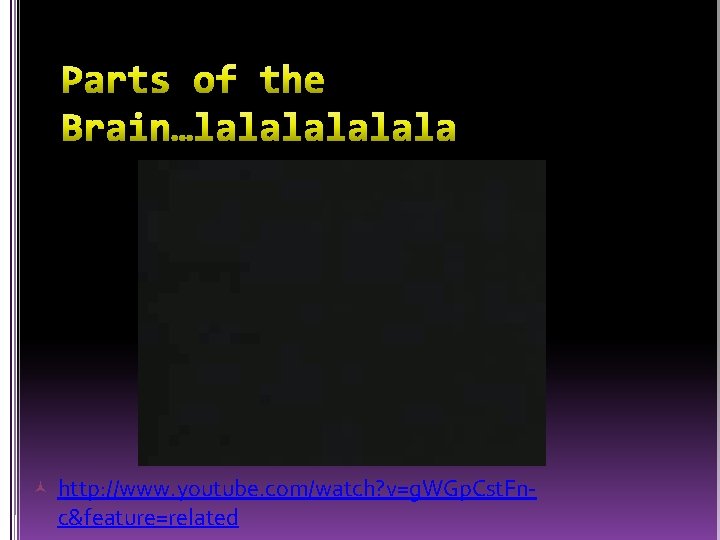  http: //www. youtube. com/watch? v=g. WGp. Cst. Fn- c&feature=related 