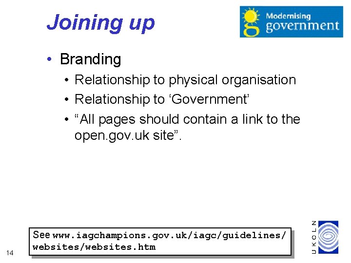 Joining up • Branding • Relationship to physical organisation • Relationship to ‘Government’ •