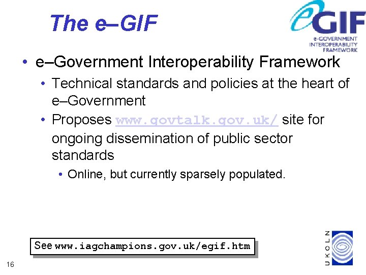 The e–GIF • e–Government Interoperability Framework • Technical standards and policies at the heart