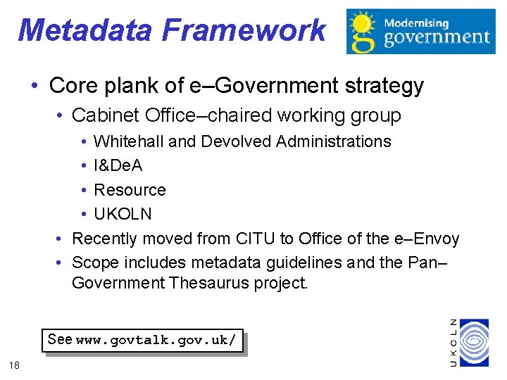 Metadata Framework • Core plank of e–Government strategy • Cabinet Office–chaired working group •
