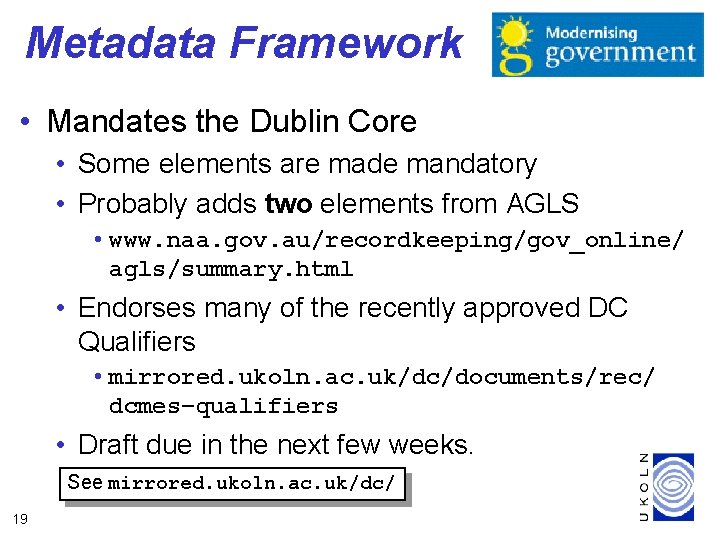 Metadata Framework • Mandates the Dublin Core • Some elements are made mandatory •