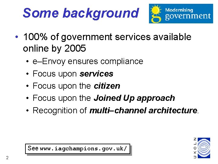 Some background • 100% of government services available online by 2005 • • •