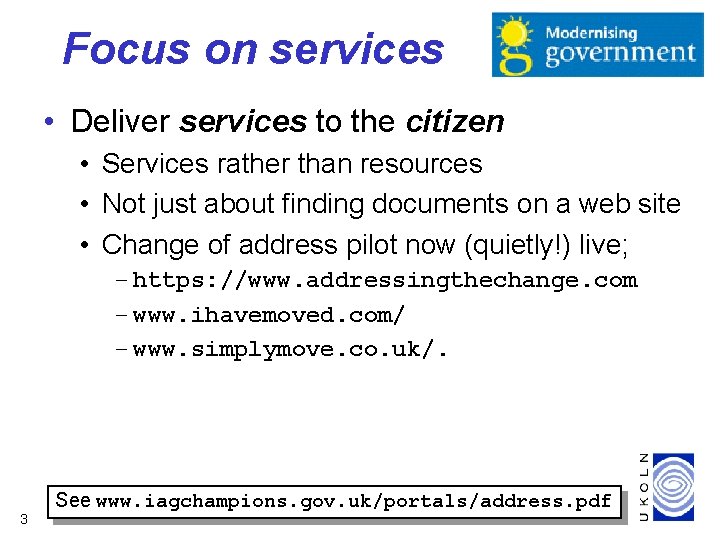 Focus on services • Deliver services to the citizen • Services rather than resources