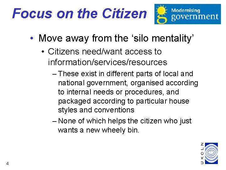 Focus on the Citizen • Move away from the ‘silo mentality’ • Citizens need/want