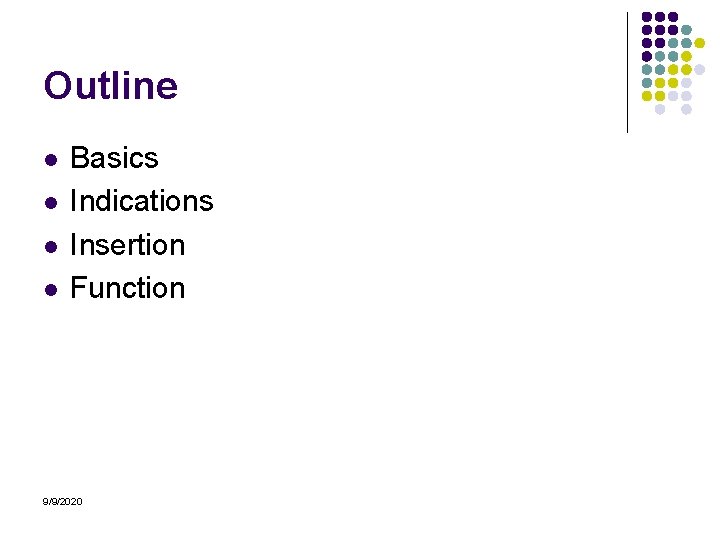 Outline l l Basics Indications Insertion Function 9/9/2020 