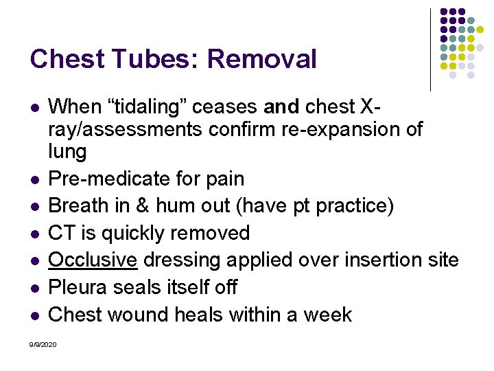 Chest Tubes: Removal l l l When “tidaling” ceases and chest Xray/assessments confirm re-expansion