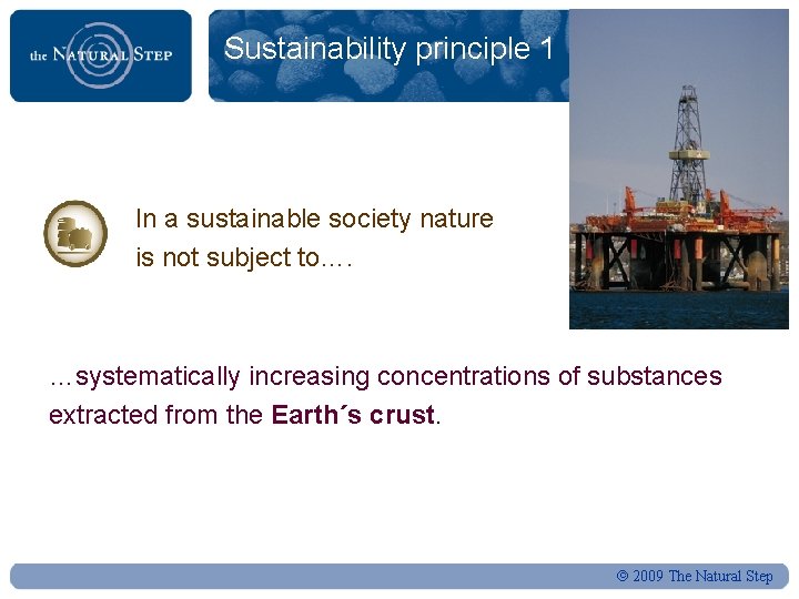 Sustainability principle 1 In a sustainable society nature is not subject to…. …systematically increasing