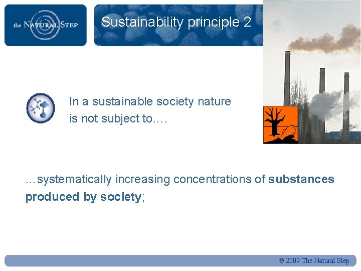 Sustainability principle 2 In a sustainable society nature is not subject to…. …systematically increasing