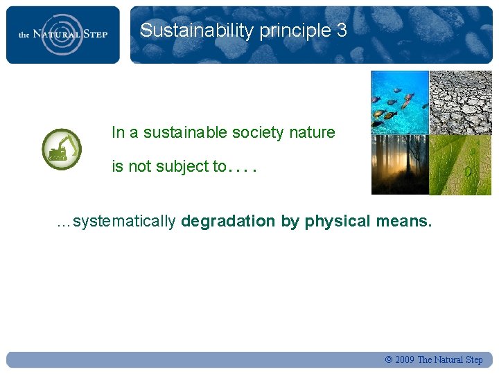 Sustainability principle 3 In a sustainable society nature is not subject to…. …systematically degradation