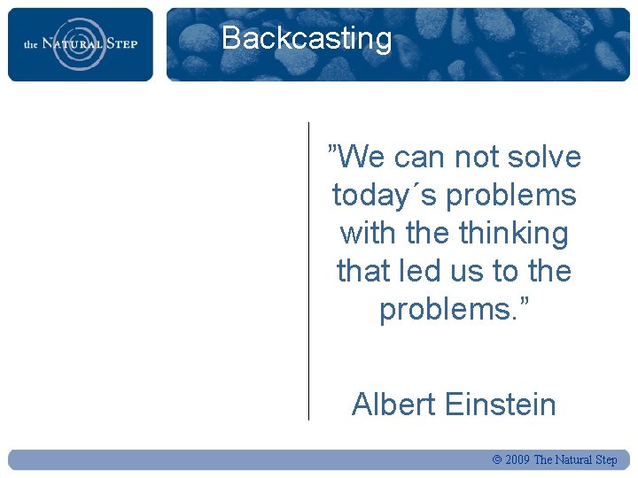 Backcasting ”We can not solve today´s problems with the thinking that led us to