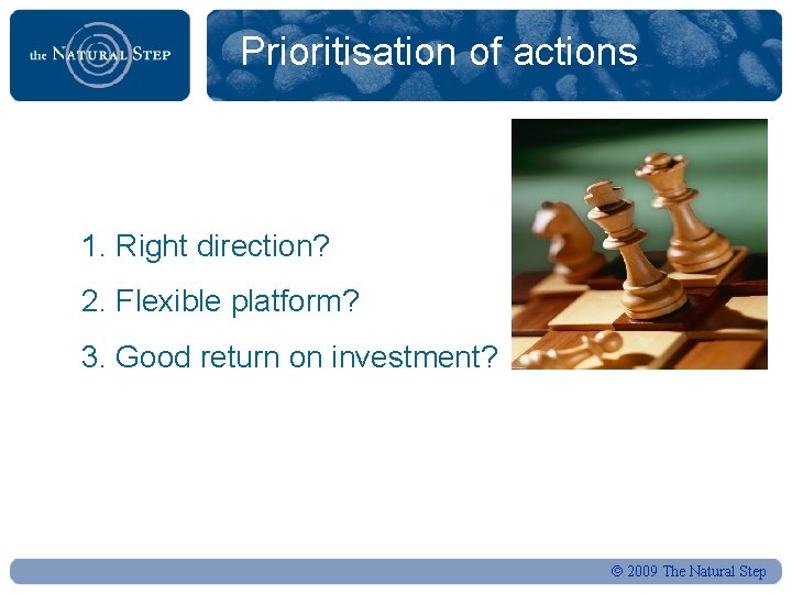 Prioritisation of actions 1. Right direction? 2. Flexible platform? 3. Good return on investment?