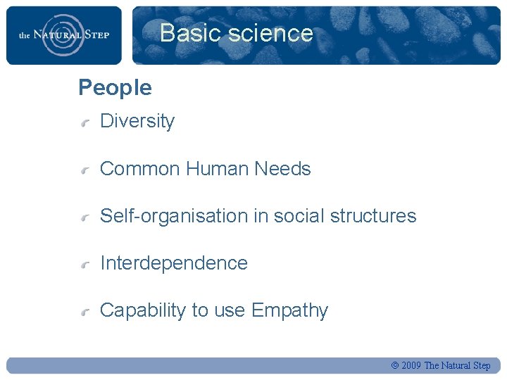 Basic science People Diversity Common Human Needs Self-organisation in social structures Interdependence Capability to