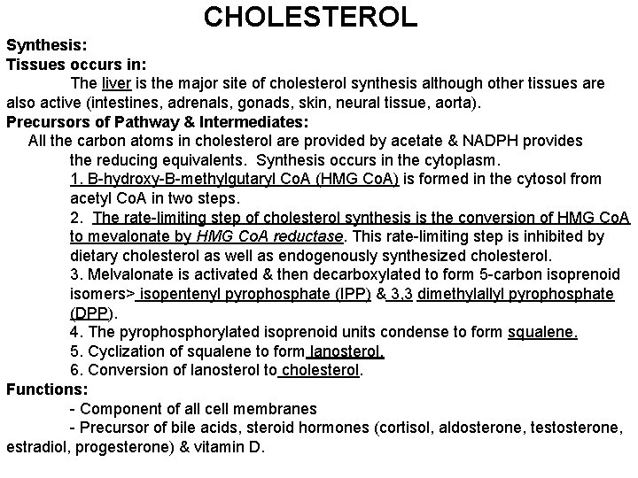 CHOLESTEROL Synthesis: Tissues occurs in: The liver is the major site of cholesterol synthesis