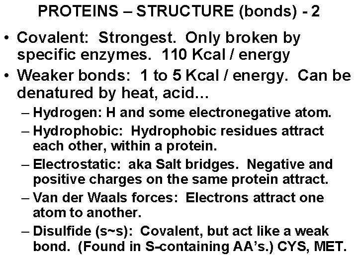 PROTEINS – STRUCTURE (bonds) - 2 • Covalent: Strongest. Only broken by specific enzymes.