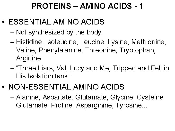 PROTEINS – AMINO ACIDS - 1 • ESSENTIAL AMINO ACIDS – Not synthesized by