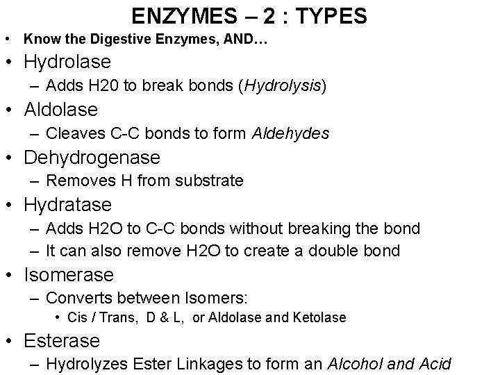 ENZYMES – 2 : TYPES • Know the Digestive Enzymes, AND… • Hydrolase –