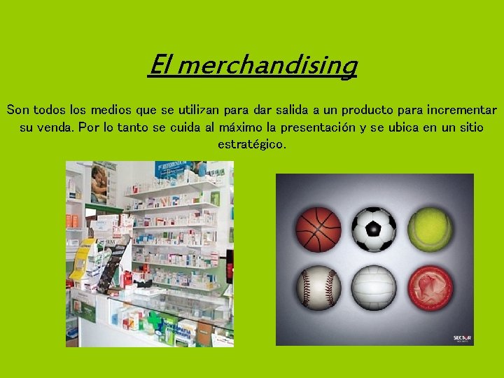 El Elmerchandising Son todos los medios que se utilizan para dar salida a un