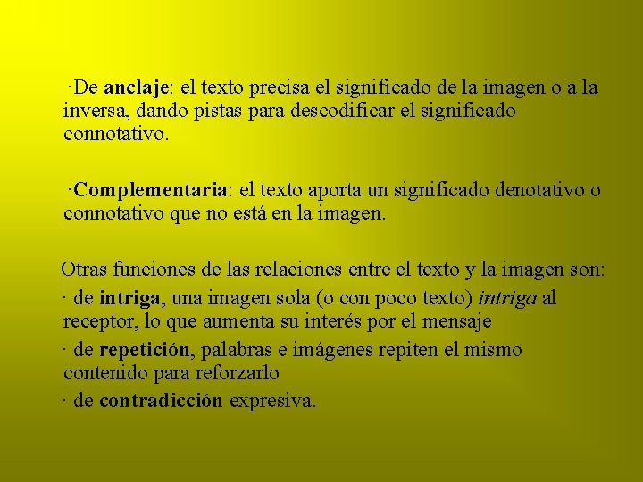 ·De anclaje: el texto precisa el significado de la imagen o a la inversa,