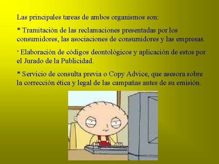 Las principales tareas de ambos organismos son: * Tramitación de las reclamaciones presentadas por