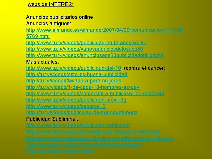 webs de INTERÉS: Anuncios publicitarios online Anuncios antiguos: http: //www. elmundo. es/elmundo/2007/04/20/comunicacion/117708 5769. html
