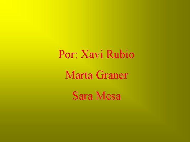 Por: Xavi Rubio Marta Graner Sara Mesa 