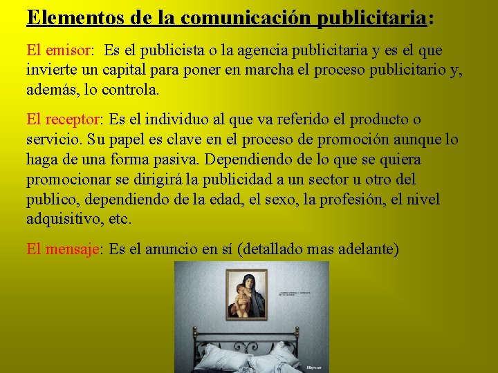 Elementos de la comunicación publicitaria: El emisor: Es el publicista o la agencia publicitaria