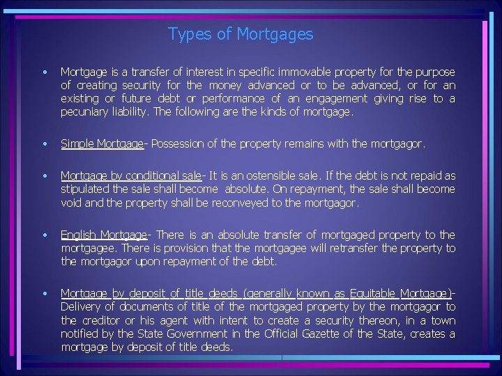 Types of Mortgages • Mortgage is a transfer of interest in specific immovable property