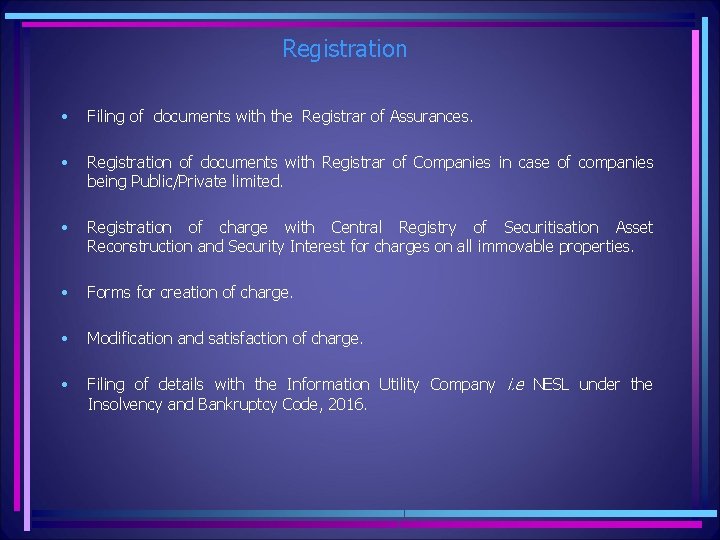 Registration • Filing of documents with the Registrar of Assurances. • Registration of documents