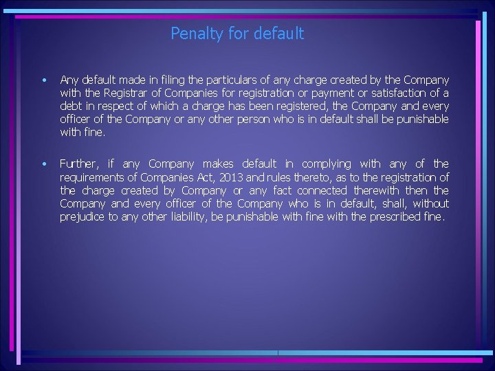 Penalty for default • Any default made in filing the particulars of any charge