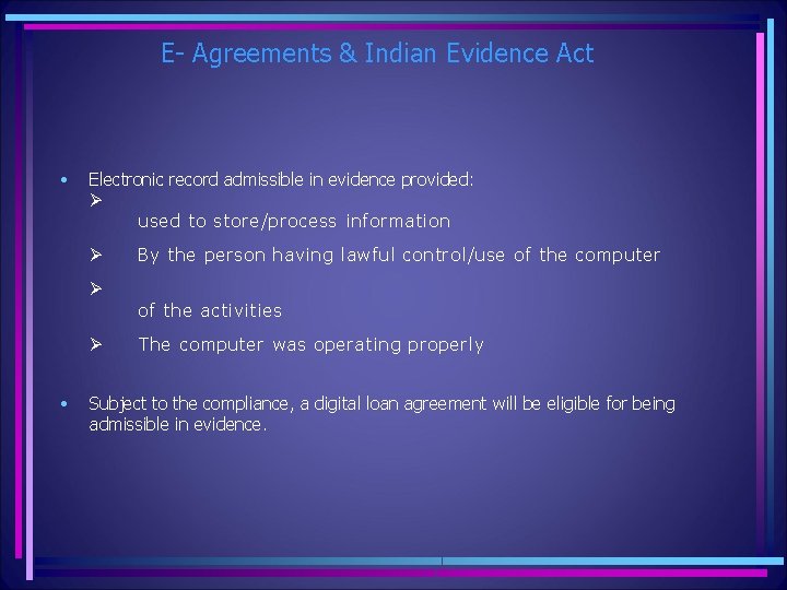 E- Agreements & Indian Evidence Act • • Electronic record admissible in evidence provided: