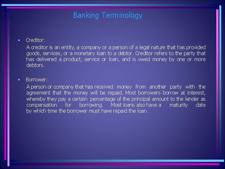 Banking Terminology • Creditor: A creditor is an entity, a company or a person