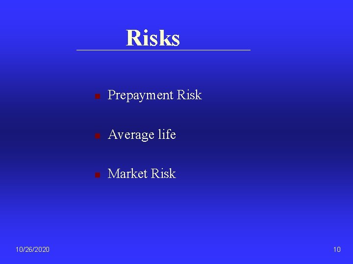 Risks 10/26/2020 n Prepayment Risk n Average life n Market Risk 10 