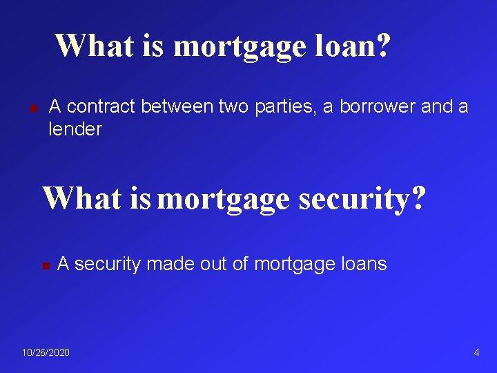 What is mortgage loan? n A contract between two parties, a borrower and a