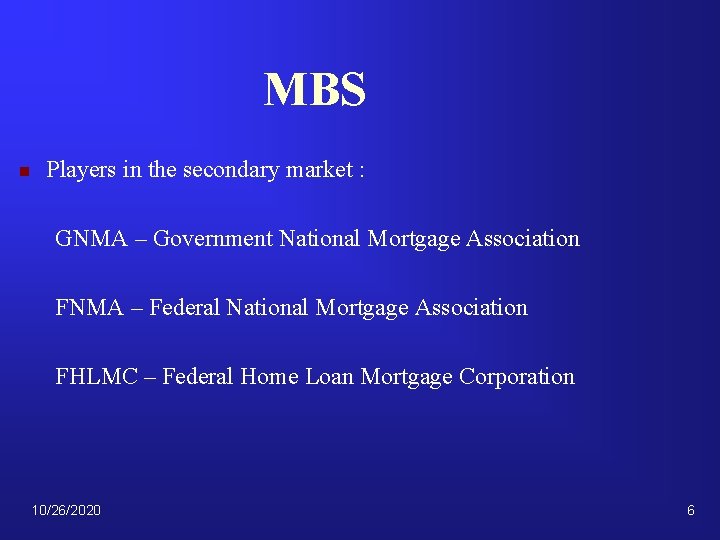 MBS n Players in the secondary market : GNMA – Government National Mortgage Association