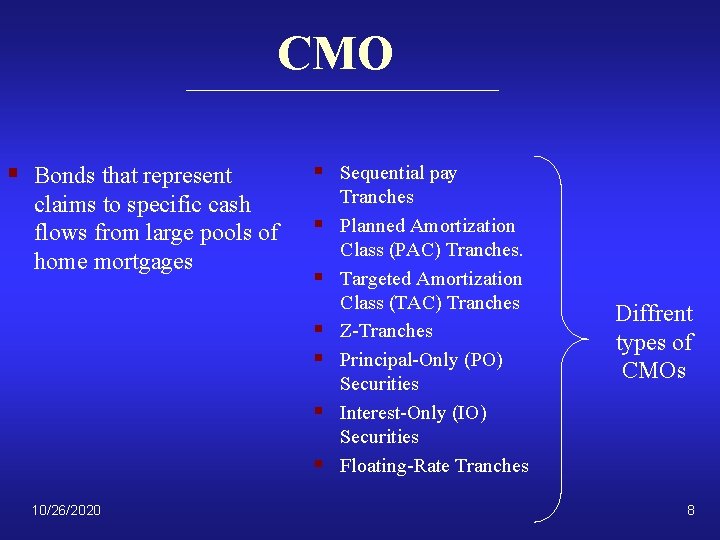 CMO § Bonds that represent claims to specific cash flows from large pools of