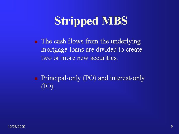 Stripped MBS n n 10/26/2020 The cash flows from the underlying mortgage loans are