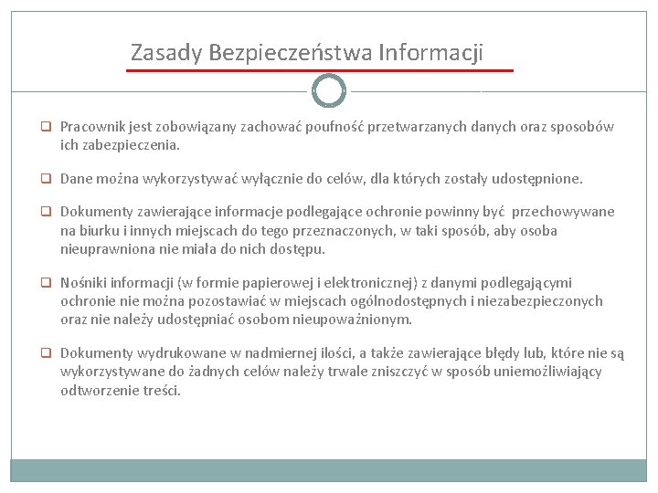 Zasady Bezpieczeństwa Informacji q Pracownik jest zobowiązany zachować poufność przetwarzanych danych oraz sposobów ich