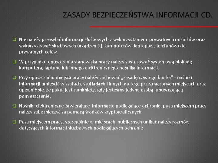 ZASADY BEZPIECZEŃSTWA INFORMACJI CD. q Nie należy przesyłać informacji służbowych z wykorzystaniem prywatnych nośników